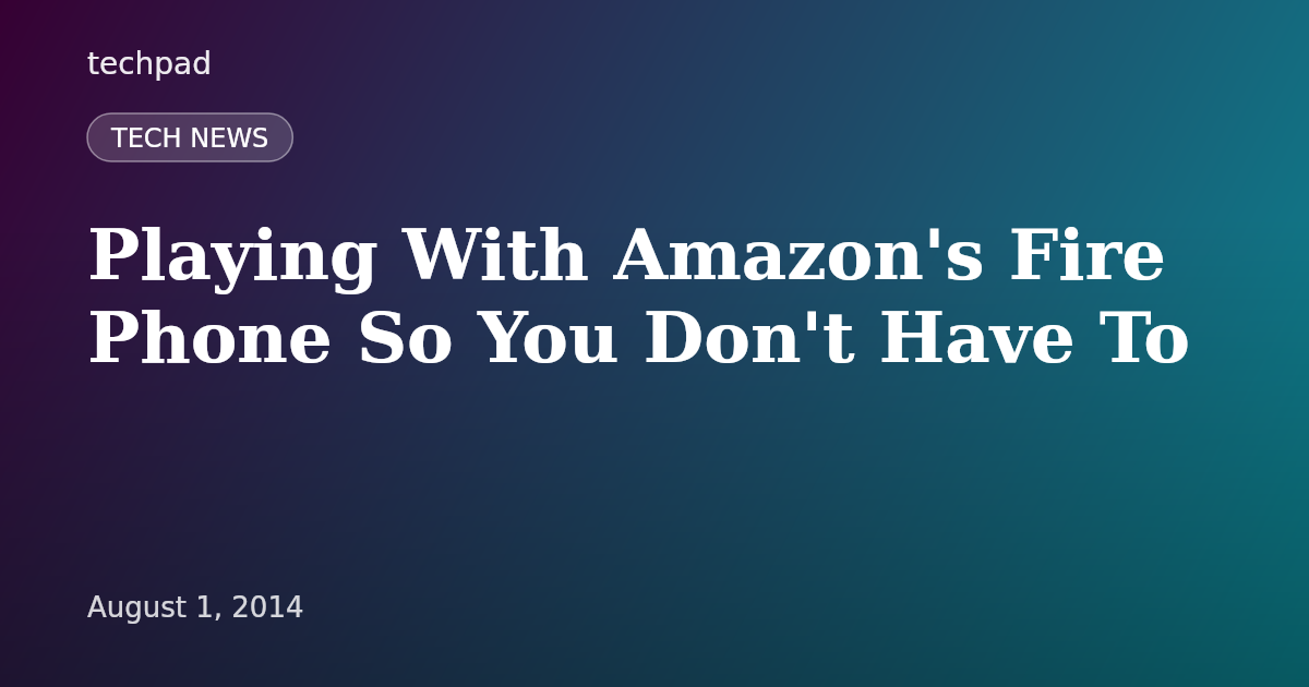 Playing With Amazon's Fire Phone So You Don't Have To