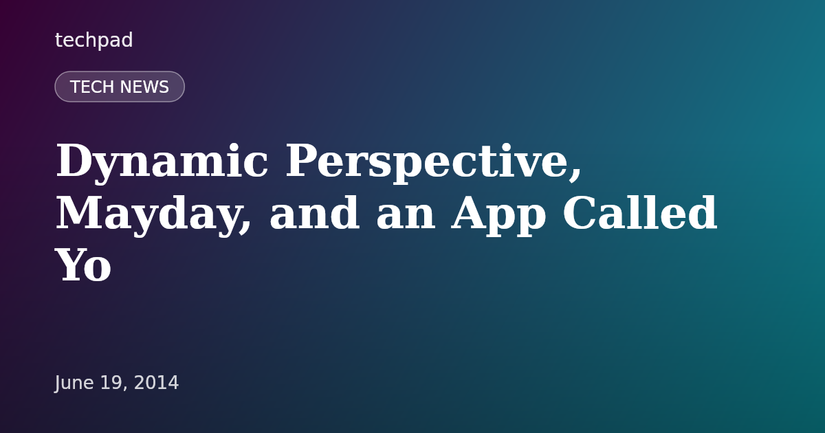 Dynamic Perspective, Mayday, and an App Called Yo