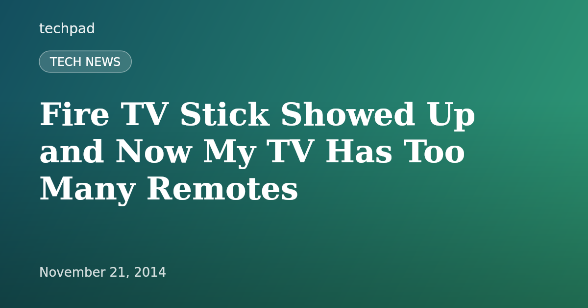 Fire TV Stick Showed Up and Now My TV Has Too Many Remotes