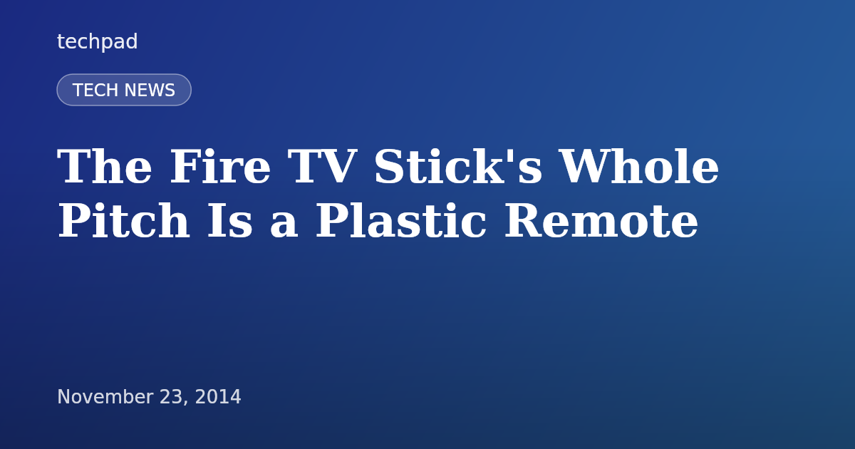 The Fire TV Stick's Whole Pitch Is a Plastic Remote