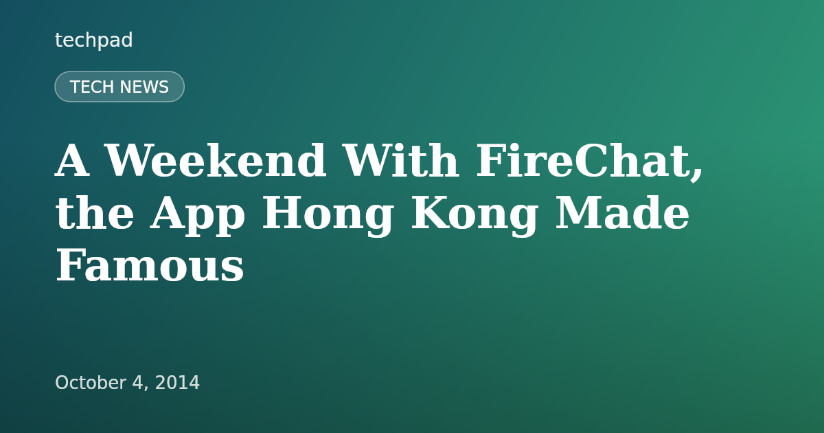 A Weekend With FireChat, the App Hong Kong Made Famous