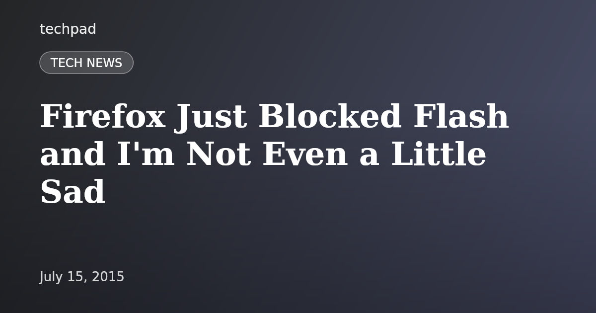 Firefox Just Blocked Flash and I'm Not Even a Little Sad