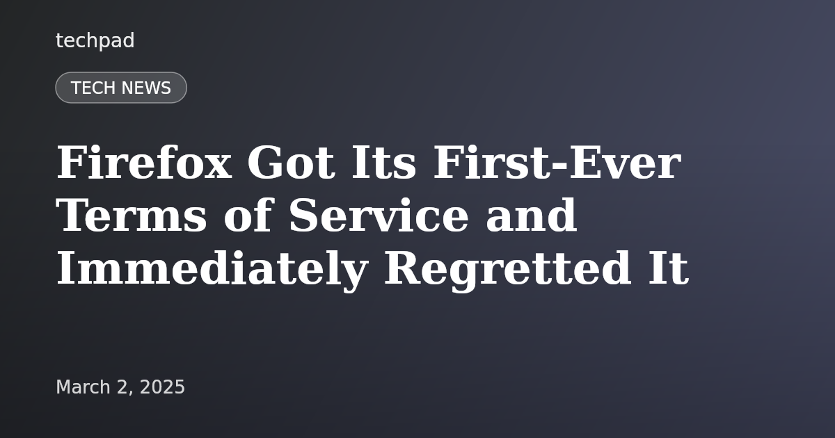 Firefox Got Its First-Ever Terms of Service and Immediately Regretted It