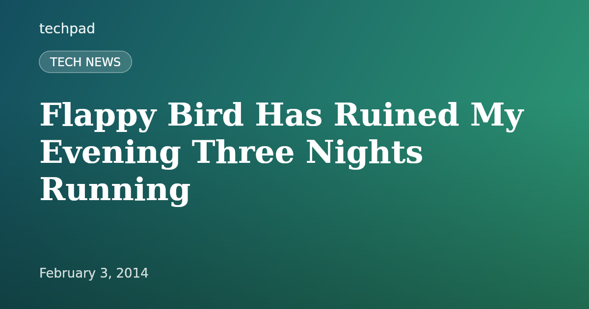 Flappy Bird Has Ruined My Evening Three Nights Running