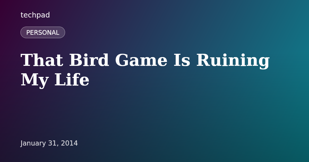 That Bird Game Is Ruining My Life