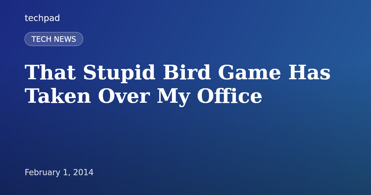 That Stupid Bird Game Has Taken Over My Office