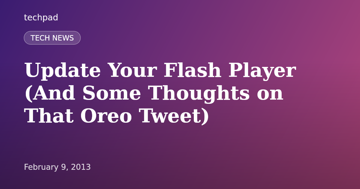 Update Your Flash Player (And Some Thoughts on That Oreo Tweet)