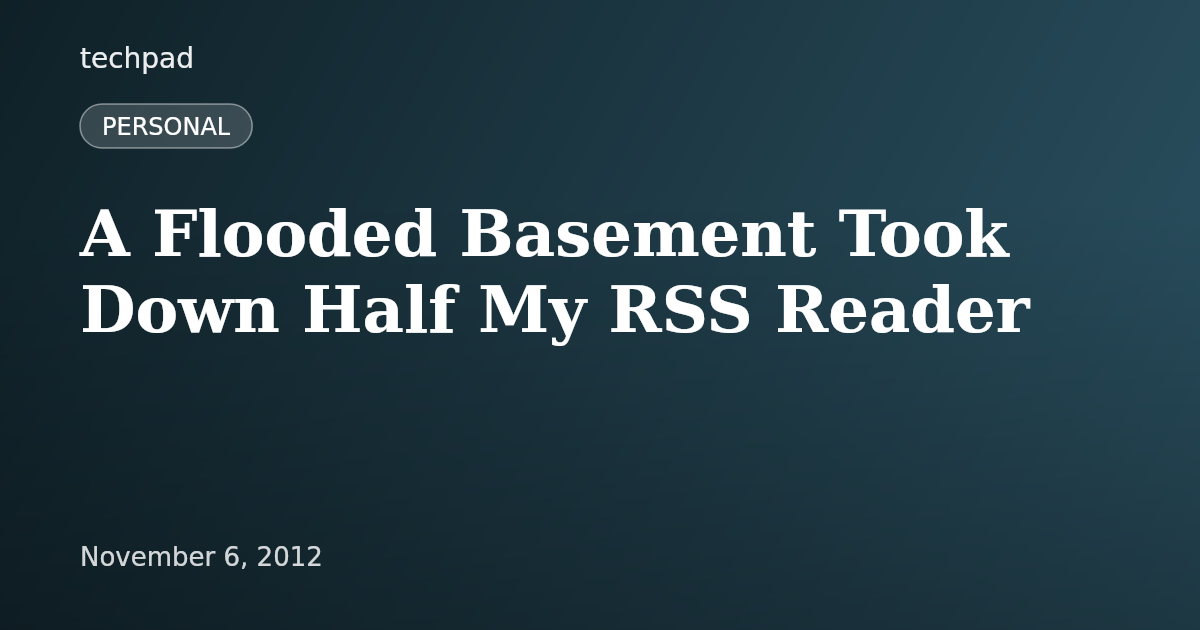 A Flooded Basement Took Down Half My RSS Reader