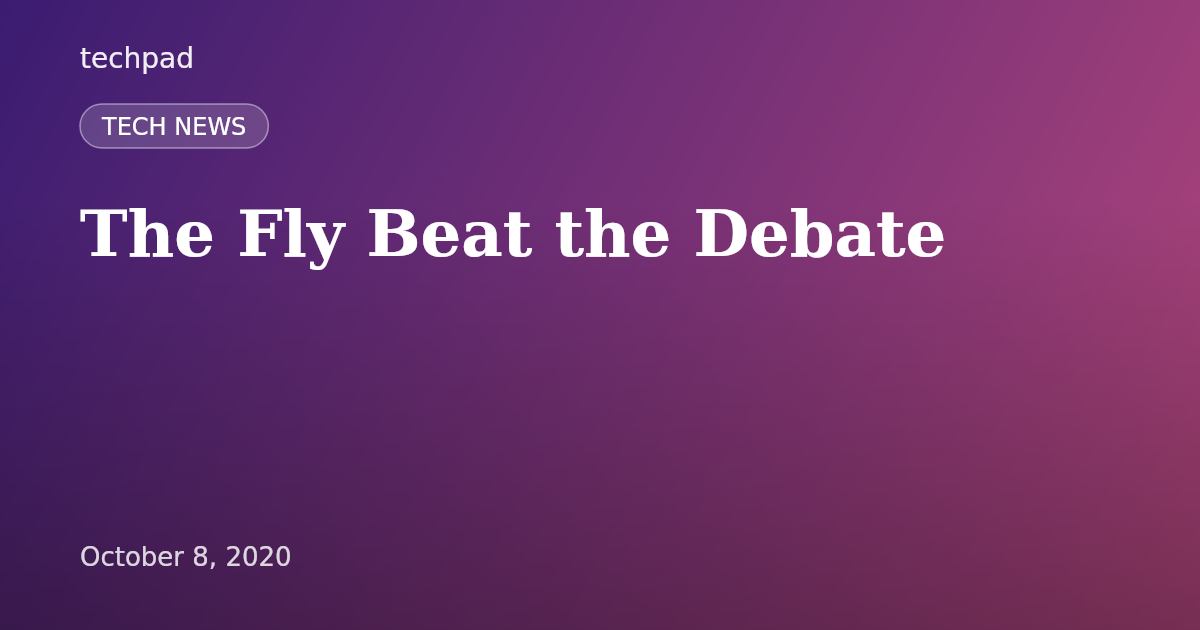 The Fly Beat the Debate