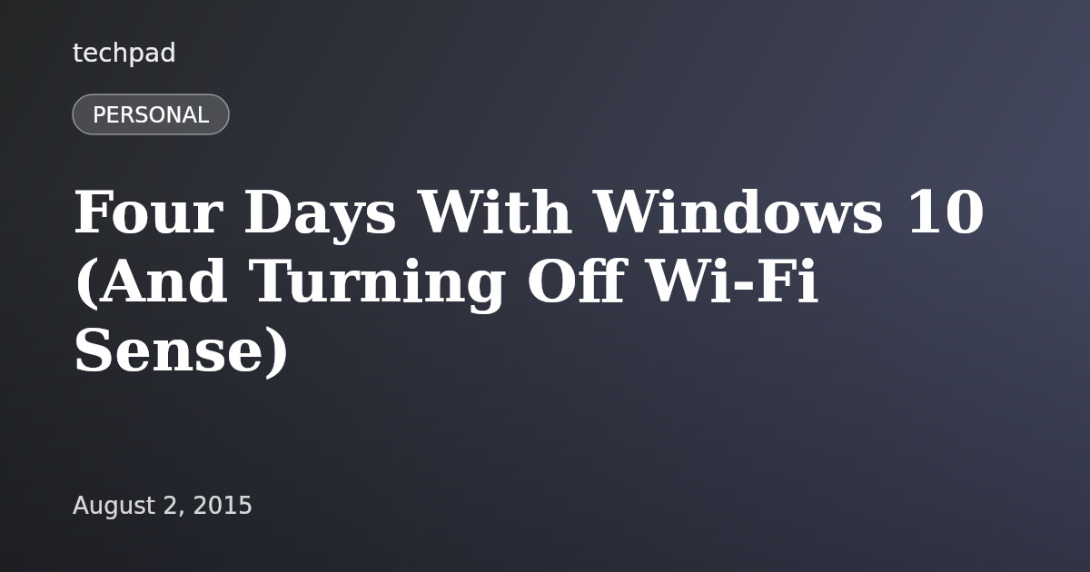 Four Days With Windows 10 (And Turning Off Wi-Fi Sense)