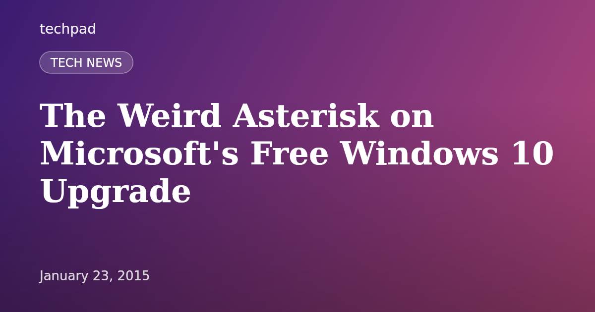 The Weird Asterisk on Microsoft's Free Windows 10 Upgrade