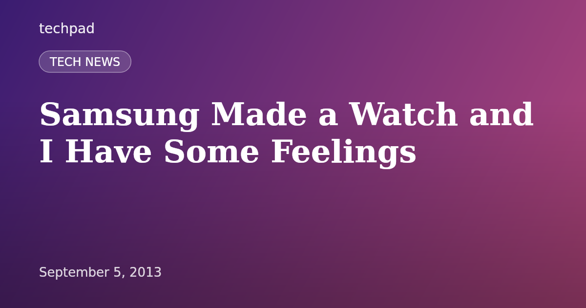 Samsung Made a Watch and I Have Some Feelings