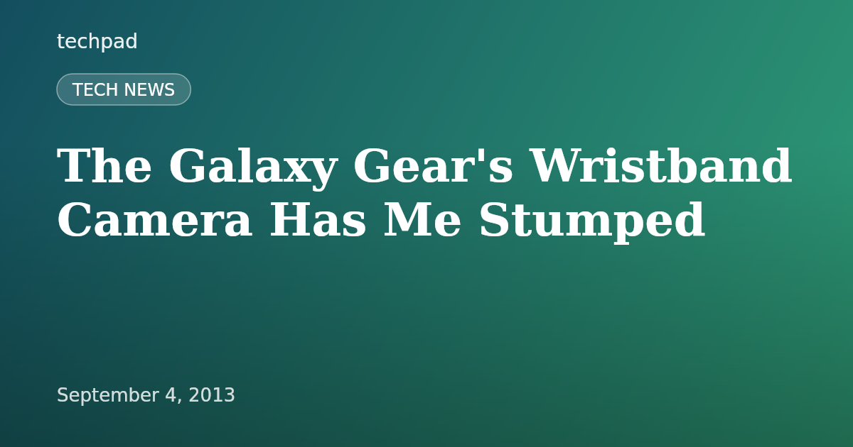 The Galaxy Gear's Wristband Camera Has Me Stumped