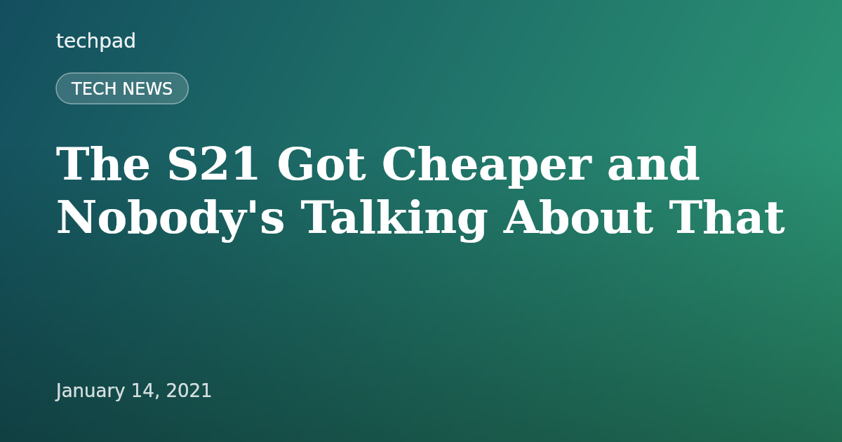 The S21 Got Cheaper and Nobody's Talking About That