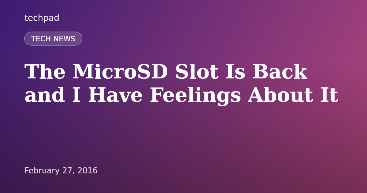 The MicroSD Slot Is Back and I Have Feelings About It