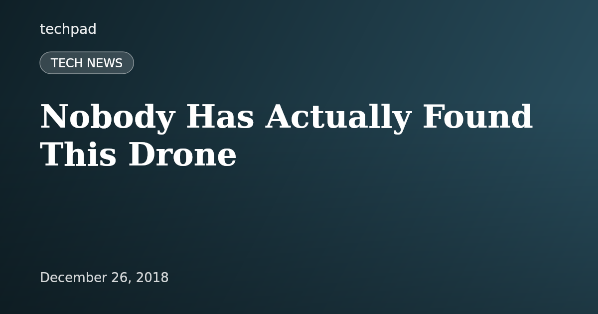 Nobody Has Actually Found This Drone