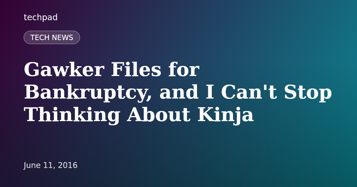 Gawker Files for Bankruptcy, and I Can't Stop Thinking About Kinja
