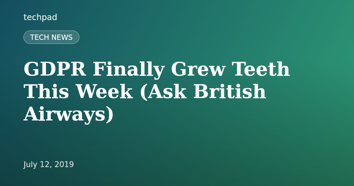 GDPR Finally Grew Teeth This Week (Ask British Airways)