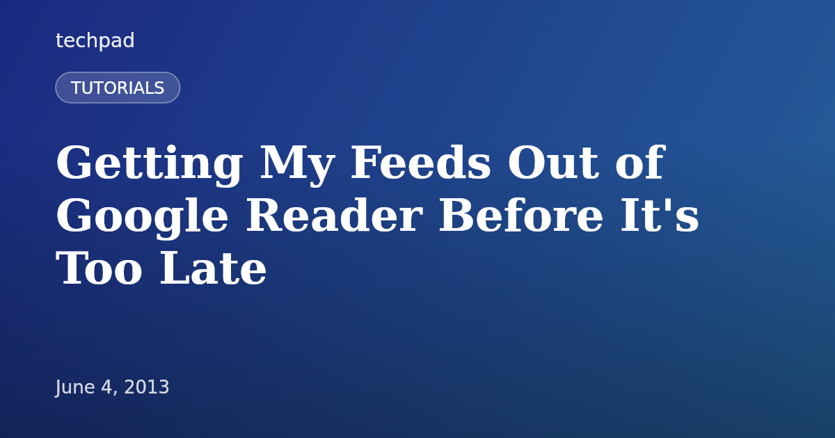 Getting My Feeds Out of Google Reader Before It's Too Late