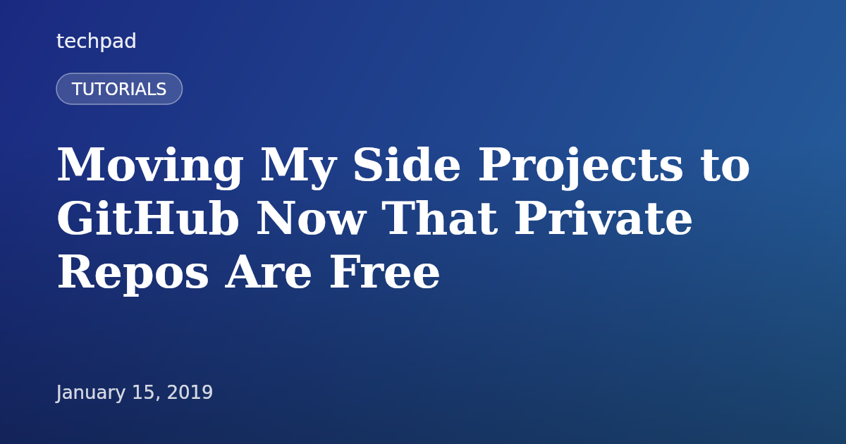 Moving My Side Projects to GitHub Now That Private Repos Are Free