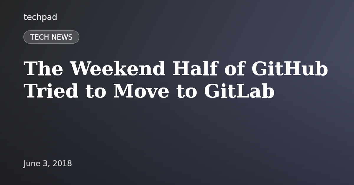 The Weekend Half of GitHub Tried to Move to GitLab