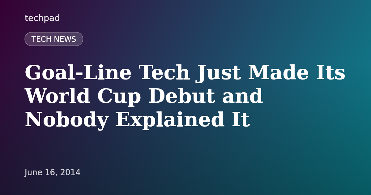 Goal-Line Tech Just Made Its World Cup Debut and Nobody Explained It