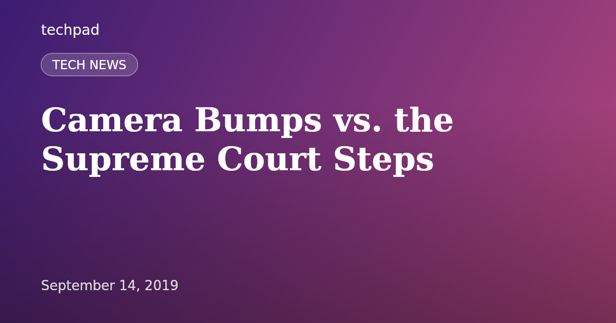 Camera Bumps vs. the Supreme Court Steps