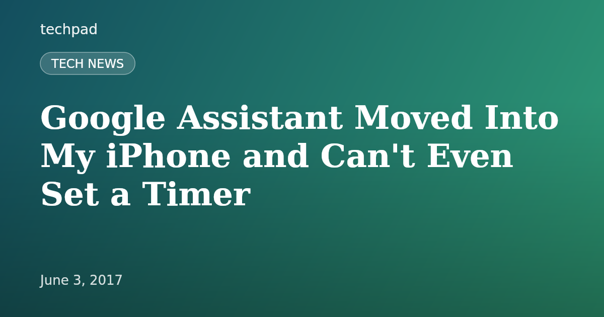 Google Assistant Moved Into My iPhone and Can't Even Set a Timer