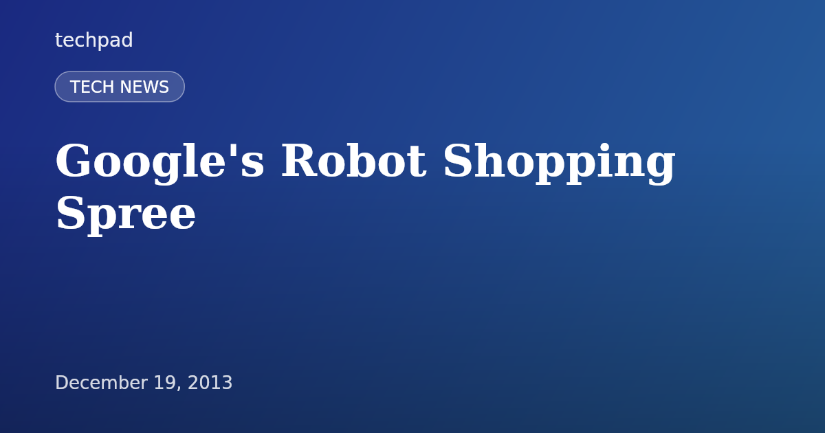 Google's Robot Shopping Spree