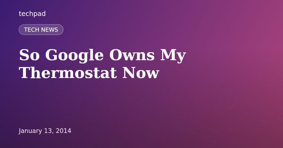 So Google Owns My Thermostat Now