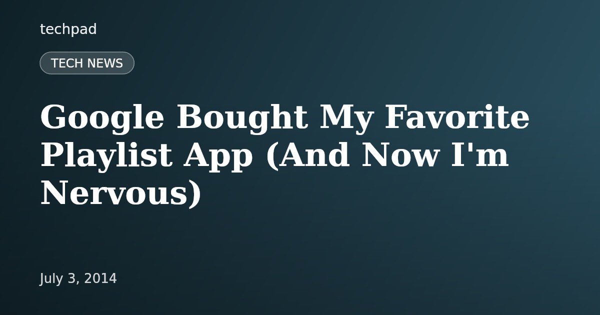 Google Bought My Favorite Playlist App (And Now I'm Nervous)