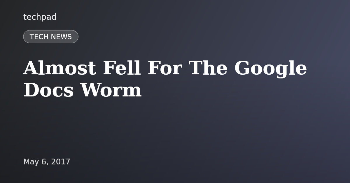 Almost Fell For The Google Docs Worm