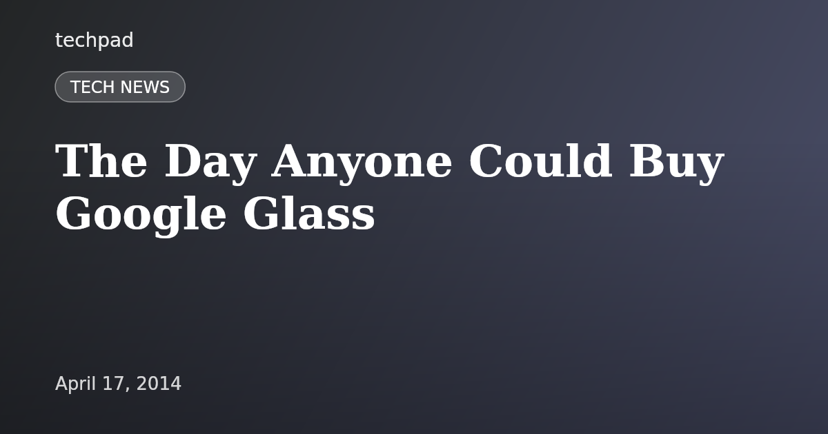 The Day Anyone Could Buy Google Glass