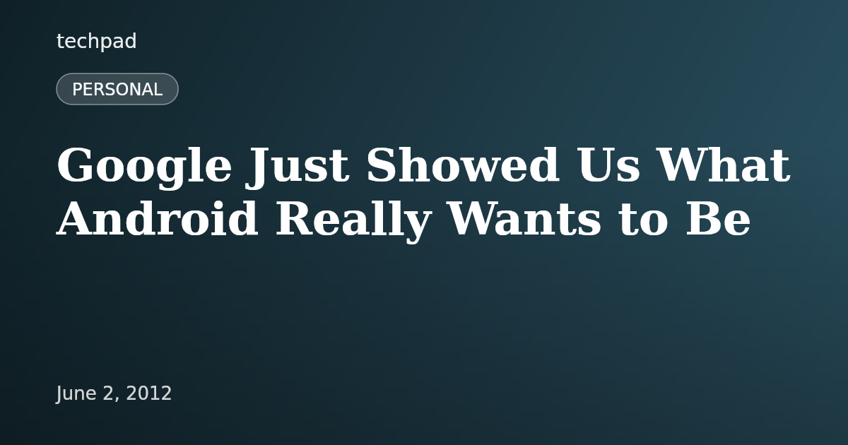 Google Just Showed Us What Android Really Wants to Be