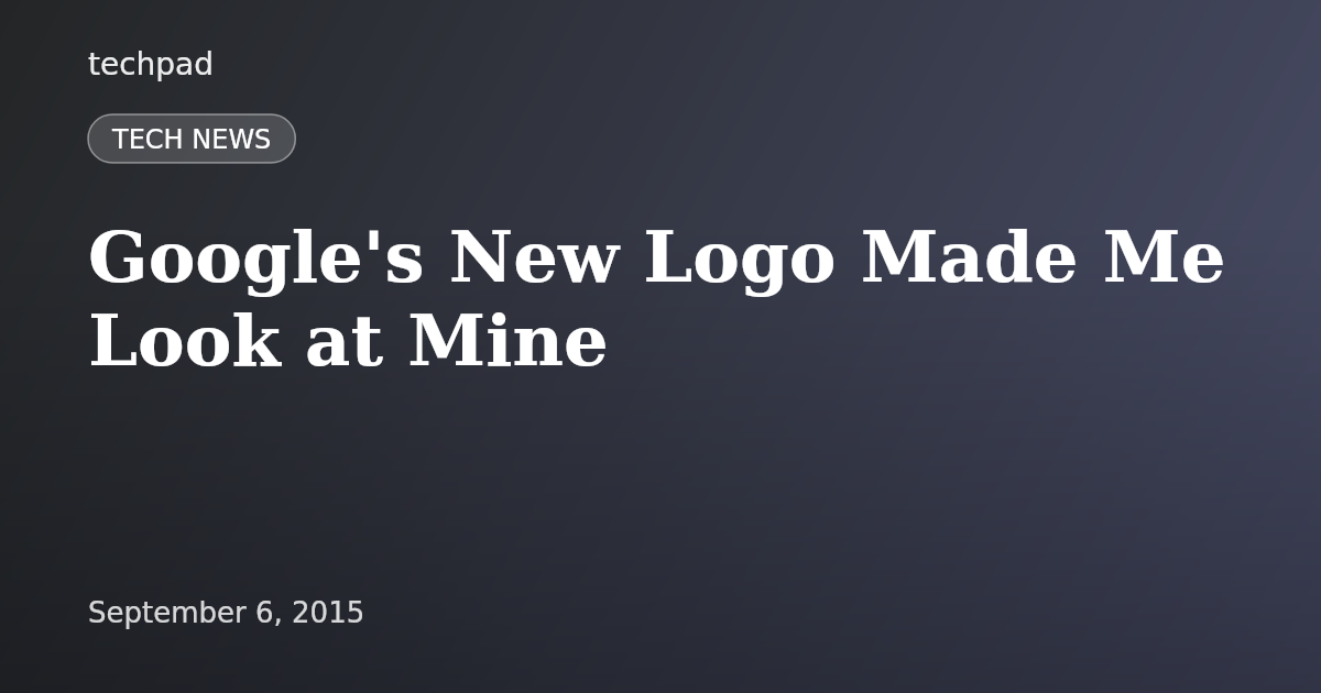 Google's New Logo Made Me Look at Mine