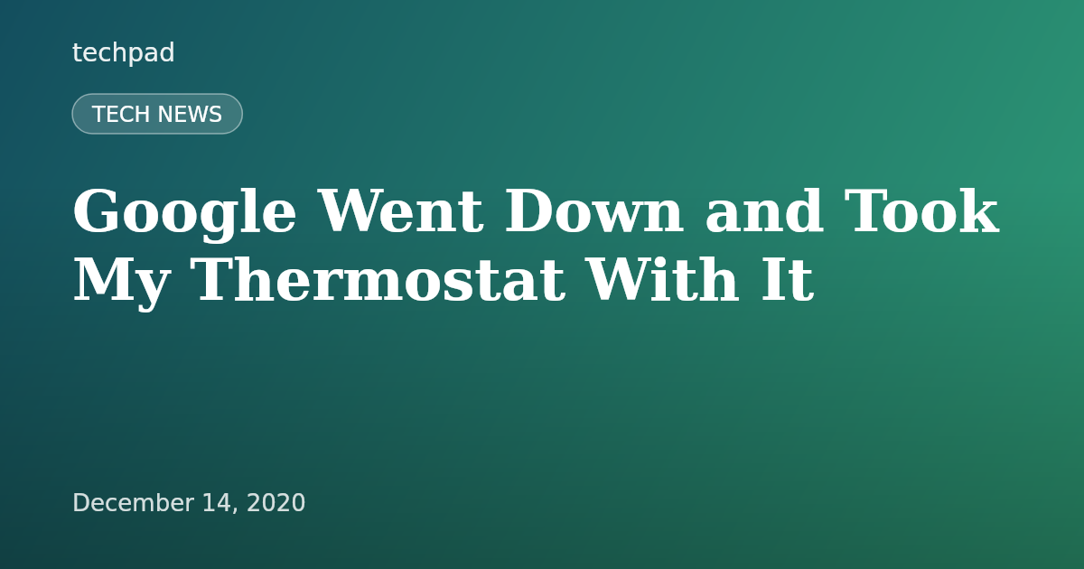 Google Went Down and Took My Thermostat With It