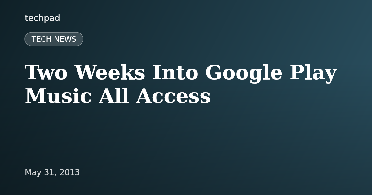 Two Weeks Into Google Play Music All Access