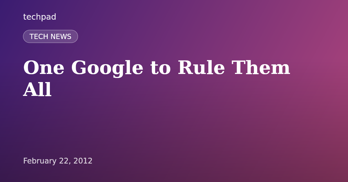 One Google to Rule Them All