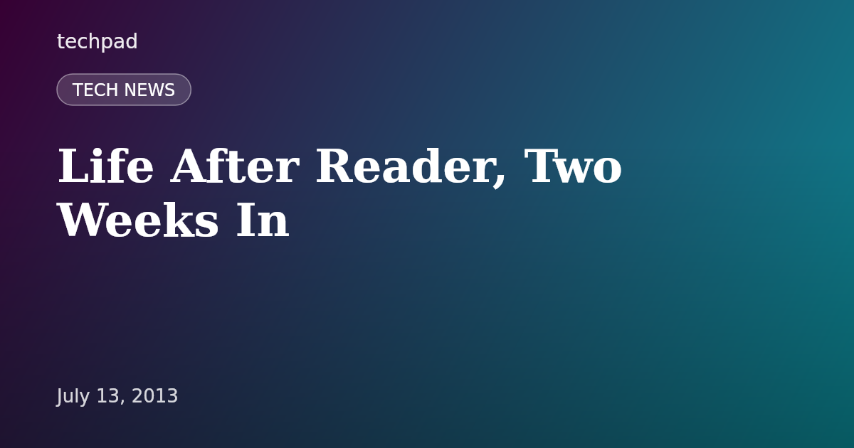 Life After Reader, Two Weeks In