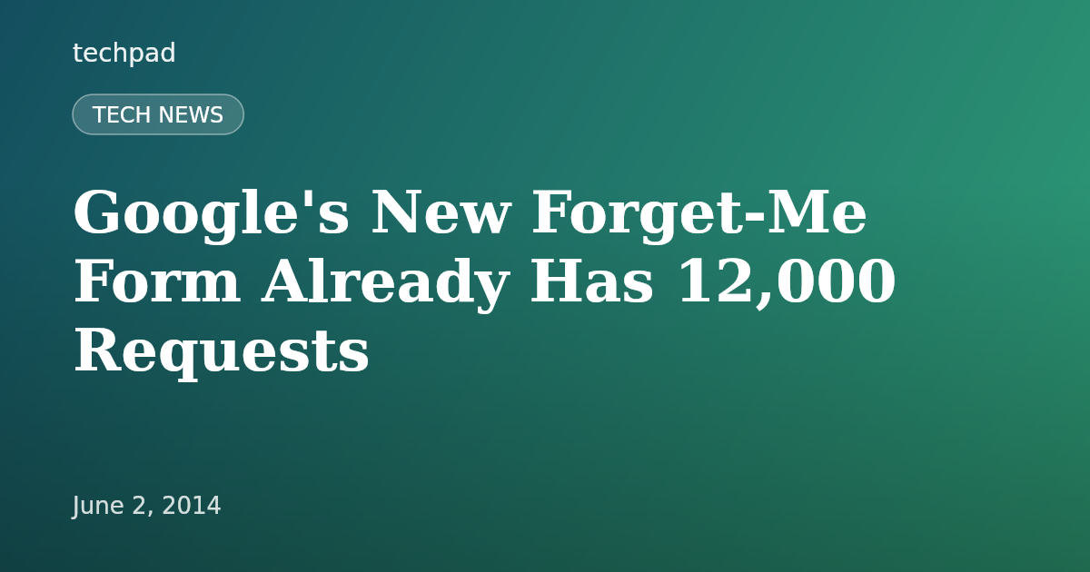 Google's New Forget-Me Form Already Has 12,000 Requests