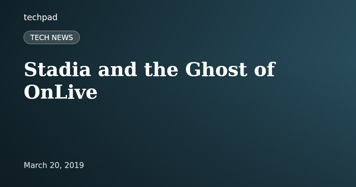 Stadia and the Ghost of OnLive