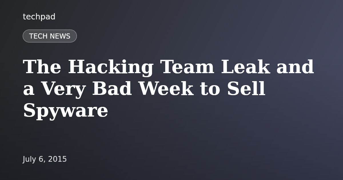 The Hacking Team Leak and a Very Bad Week to Sell Spyware