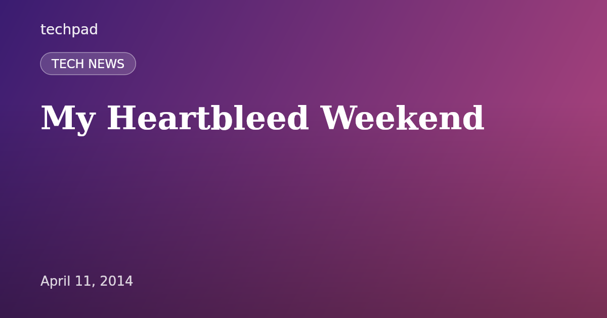 My Heartbleed Weekend