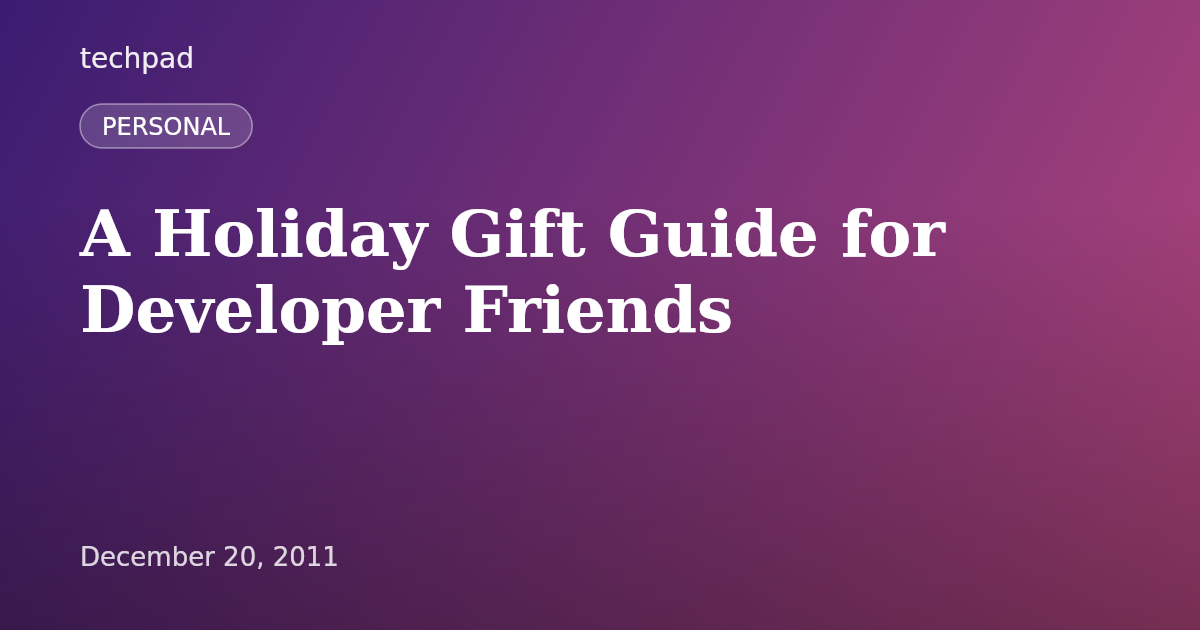 A Holiday Gift Guide for Developer Friends