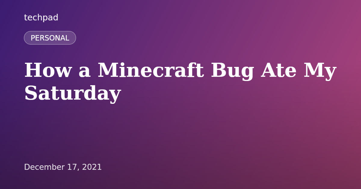 How a Minecraft Bug Ate My Saturday