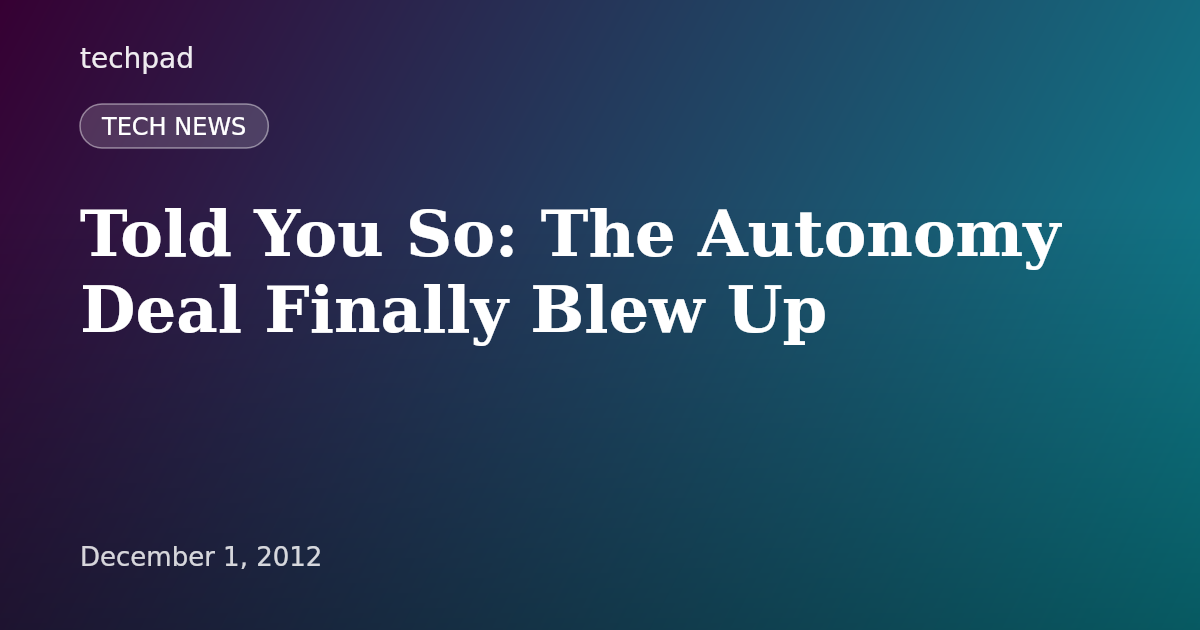 Told You So: The Autonomy Deal Finally Blew Up