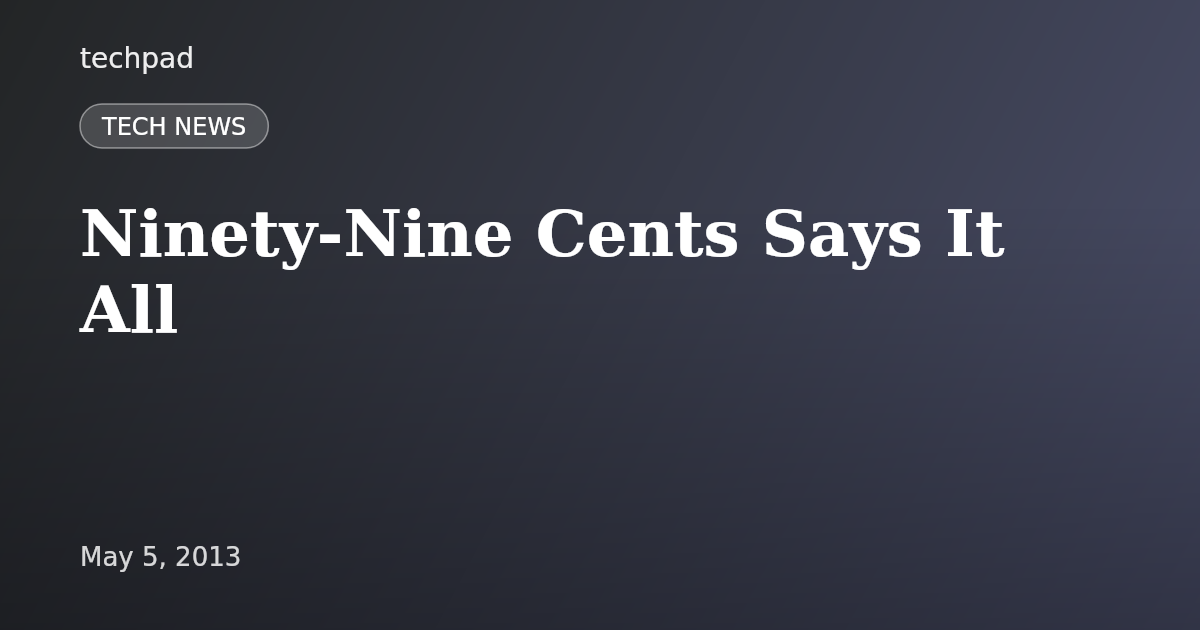 Ninety-Nine Cents Says It All