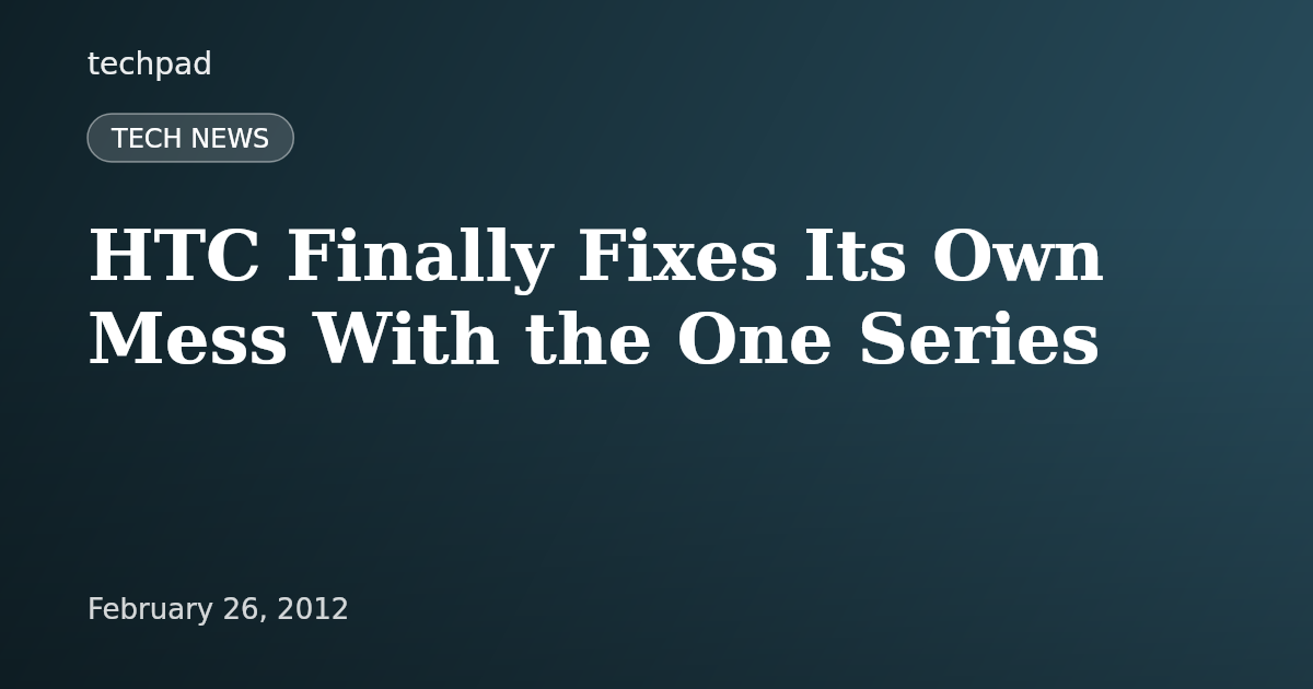 HTC Finally Fixes Its Own Mess With the One Series