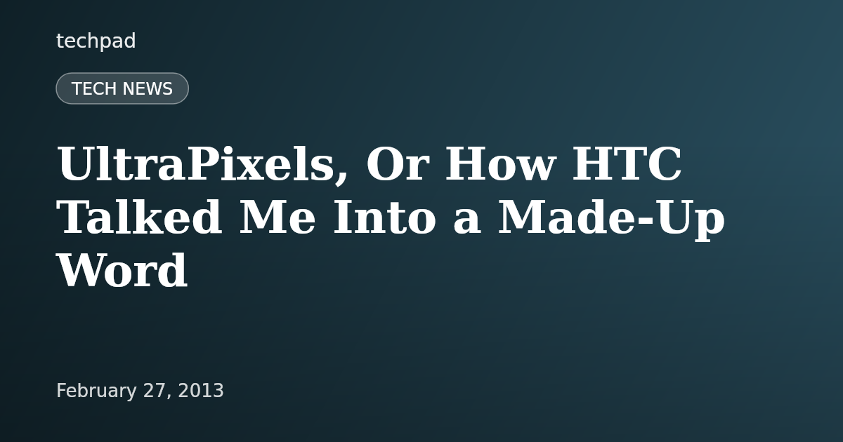 UltraPixels, Or How HTC Talked Me Into a Made-Up Word