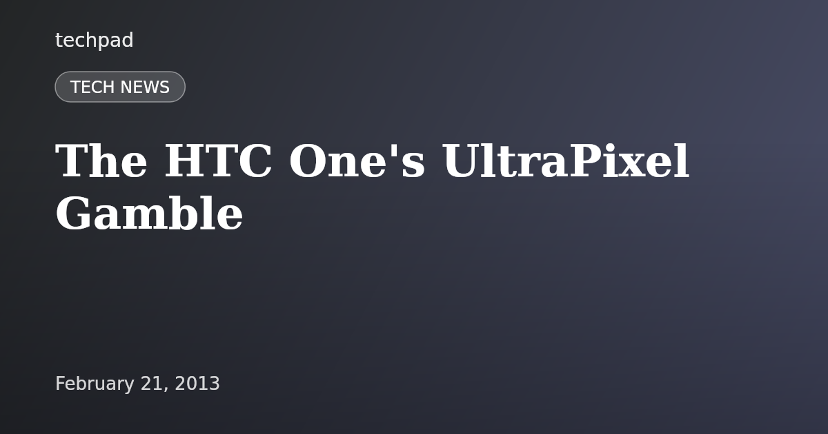 The HTC One's UltraPixel Gamble